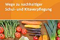 Handreichung: Wege zu nachhaltiger Kita- und Schulverpflegung
